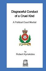 Disgraceful Conduct of a Cruel Kind: A Political Court Martial 