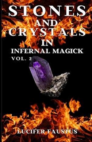 Stones and Crystals in Infernal Magick: VOL. 2