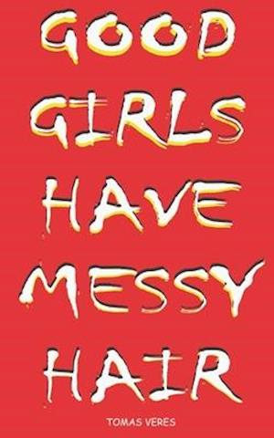 Good Girls Have Messy Hair