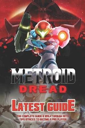 Metroid Dread: The Complete Guide & Walkthrough with Tips &Tricks