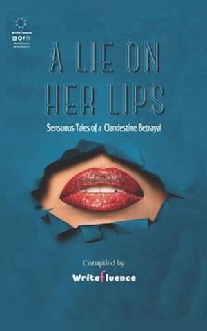 A Lie On Her Lips: Sensuous Tales of a Clandestine Betrayal