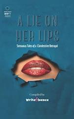 A Lie On Her Lips: Sensuous Tales of a Clandestine Betrayal 