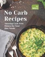 No Carb Recipes: Amazing Carb-Free Dishes for Your Diet Needs 