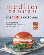 Mediterranean Diet 101 Cookbook: Recipes From Across the Atlantic to Keep You Fit 