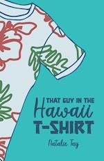 That Guy in the Hawaii T-Shirt 