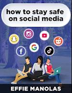HOW TO STAY SAFE ON SOCIAL MEDIA: Social Media Dos and Don'ts: What Kids and Parents Should Know 