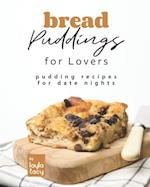 Bread Puddings for Lovers: Pudding Recipes for Date Nights 