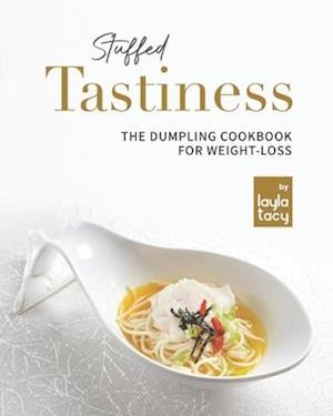 Stuffed Tastiness: The Dumpling Cookbook for Weight-loss