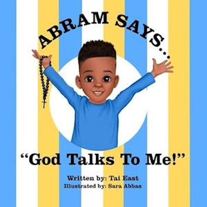 Abram Says: God Talks To Me!