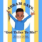 Abram Says: God Talks To Me! 