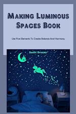 Making Luminous Spaces Book: Use Five Elements To Create Balance And Harmony: Making Luminous Spaces 