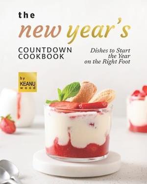 The New Year's Countdown Cookbook: Dishes to Start the Year on the Right Foot