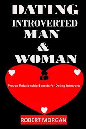 DATING INTROVERTED MAN & WOMAN: Proven Relationship Secrets for Dating Introverts