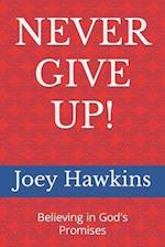 NEVER GIVE UP!: Believing in God's Promises 