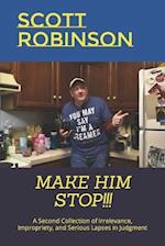 Make Him Stop!!!: A Second Collection of Irrelevance, Impropriety, and Serious Lapses in Judgment 