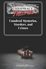 Conspiracy Theories : Unsolved Mysteries, Murders, & Crimes 