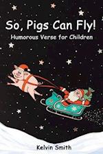 So, Pigs Can Fly: Humorous Verse for Children 