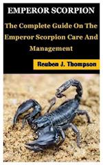 EMPEROR SCORPION: The Complete Guide On The Emperor Scorpion Care And Management 
