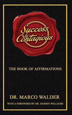 Success Is Contagious: The Book of Affirmations