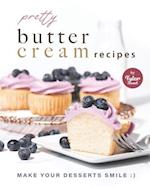 Pretty Buttercream Recipes: Make Your Desserts Smile :) 