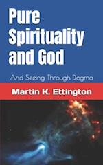 Pure Spirituality and God: And Seeing Through Dogma 