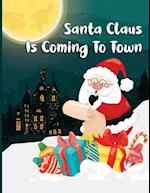 Santa Claus Is Coming To Town: A Fun Christmas Coloring Book For Kids, Toddlers, Teens 