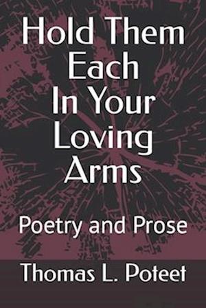 Hold Them Each In Your Loving Arms: Poetry and Prose