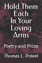 Hold Them Each In Your Loving Arms: Poetry and Prose 