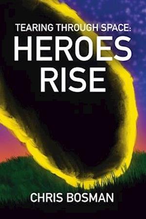 Heroes Rise (Tearing Through Space Book 1)