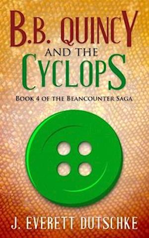 B. B. Quincy and the Cyclops: Book 4 of the Beancounter Saga