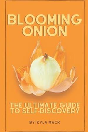 Blooming Onion: The Ultimate Guide to Self-Discovery