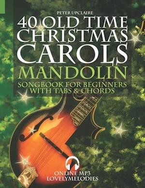 40 Old Time Christmas Carols - Mandolin Songbook for Beginners with Tabs and Chords