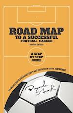 ROAD MAP TO A SUCCESSFUL FOOTBALL CAREER: A step by step guide : Revised Edition 