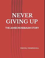 NEVER GIVING UP: THE JAMES ROSEBAUM STORY 
