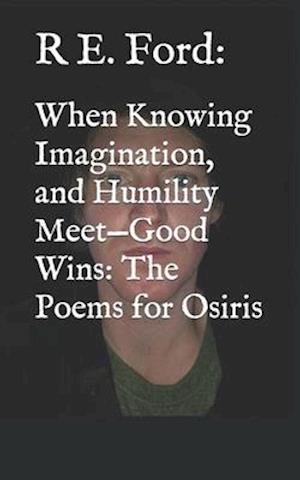 When Knowing Imagination, and Humility Meet-Good Wins: The Poems for Osiris