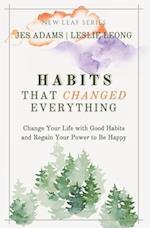 Habits That Changed Everything: Change Your Life with Good Habits and Regain Your Power to Be Happy 