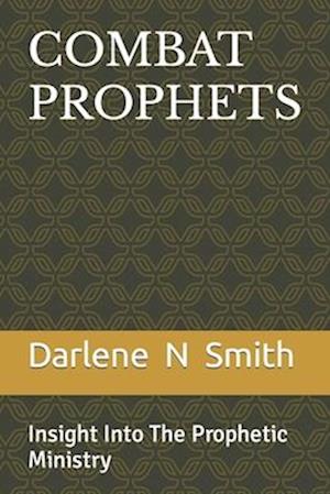 COMBAT PROPHETS: Insight Into The Prophetic Ministry