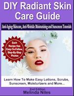 DIY Radiant Skin Care Guide : Anti-Aging Skincare, Anti-Wrinkle Moisturizing and Sunscreen Tutorials