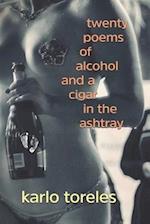 Twenty Poems of Alcohol and a Cigar in the Ashtray 