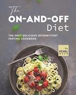 The On-and-Off Diet: The Only Delicious Intermittent Fasting Cookbook 