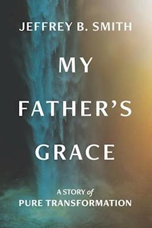 My Father's Grace : Pure Transformation