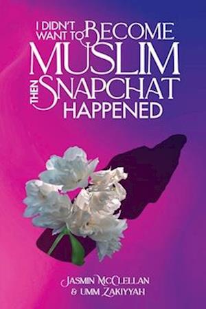 I Didn't Want To Become Muslim, Then Snapchat Happened