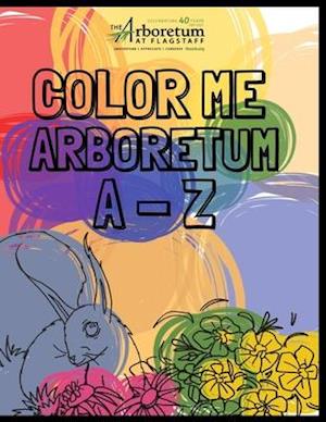 The Arboretum A - Z: A Coloring Book featuring The Arboretum at Flagstaff