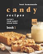 Best Homemade Candy Recipes: Satisfy Your Sweet Sugar Rush - Book 1 