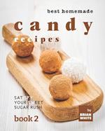 Best Homemade Candy Recipes: Satisfy Your Sweet Sugar Rush - Book 2 