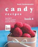 Best Homemade Candy Recipes: Satisfy Your Sweet Sugar Rush - Book 4 