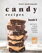 Best Homemade Candy Recipes: Satisfy Your Sweet Sugar Rush - Book 5 