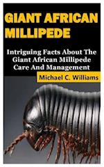 GIANT AFRICAN MILLIPEDE: Intriguing Facts About The Giant African Millipede Care And Management 