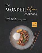 The Wonder Mom Cookbook: Quick Meals for Kiddos of Busy Moms 