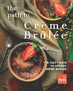 The Path to Crème Brûlée: 30 Ways to Creamy Crème Brûlée 